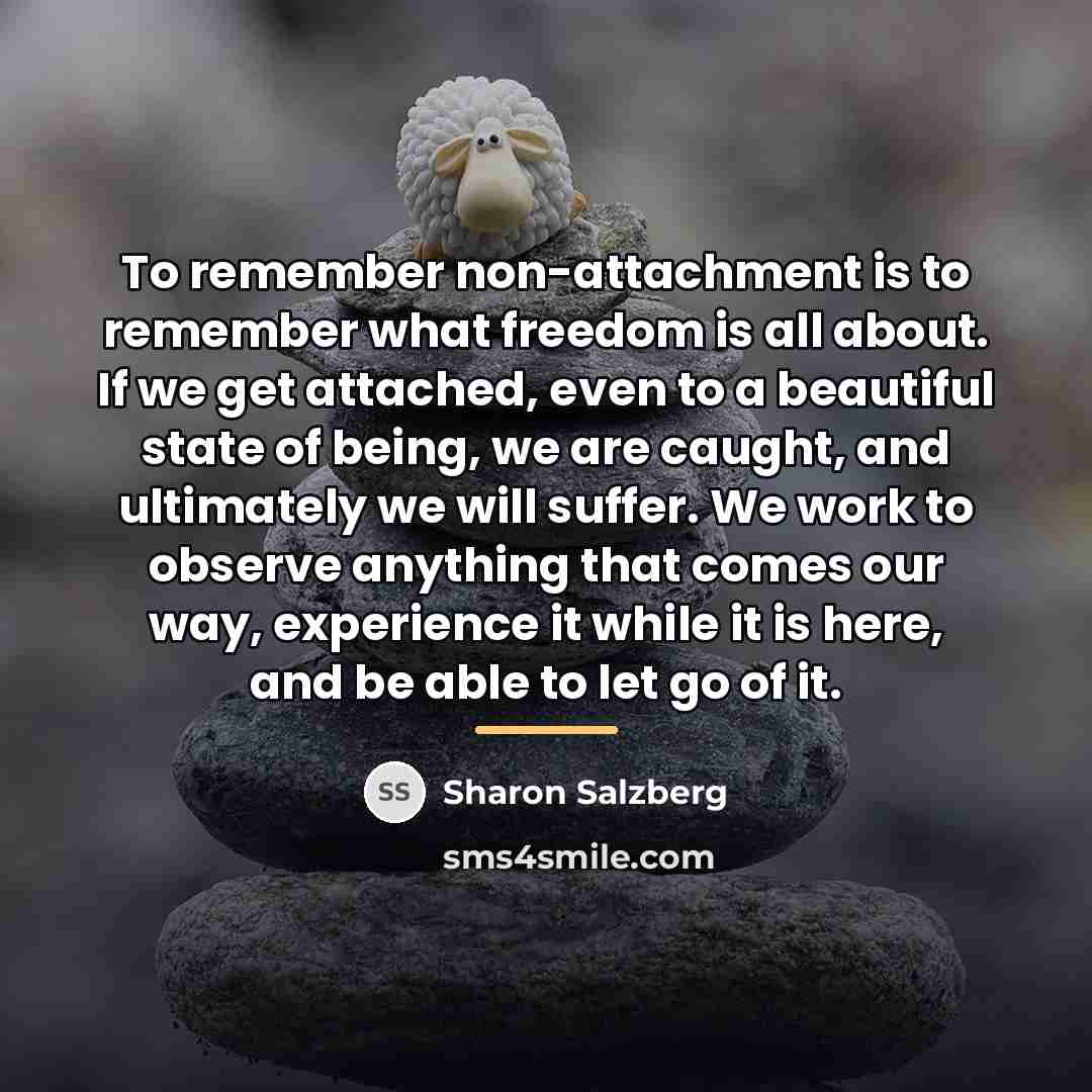 “To remember non-attachment is to remember what freedom is all…” quote by Sharon Salzberg