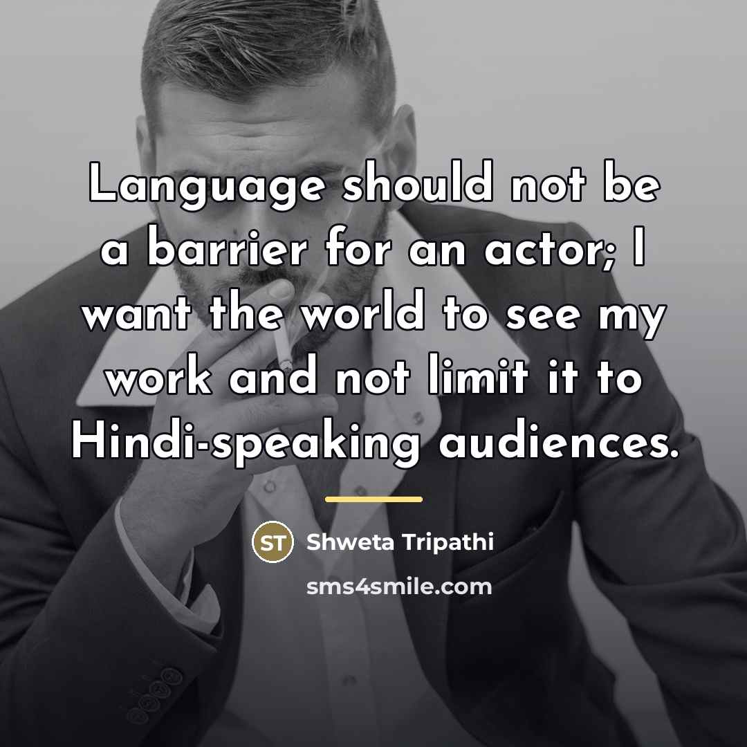 “Language should not be a barrier for an actor; I…” quote by Shweta Tripathi