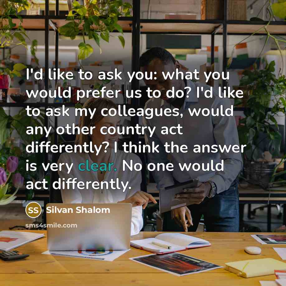 “I'd like to ask you: what you would prefer us…” quote by Silvan Shalom