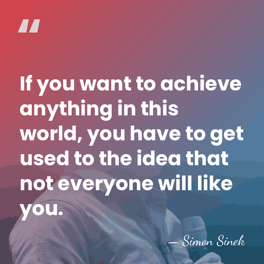 If you want to achieve anything in this world, you have to&hellip; - Simon Sinek