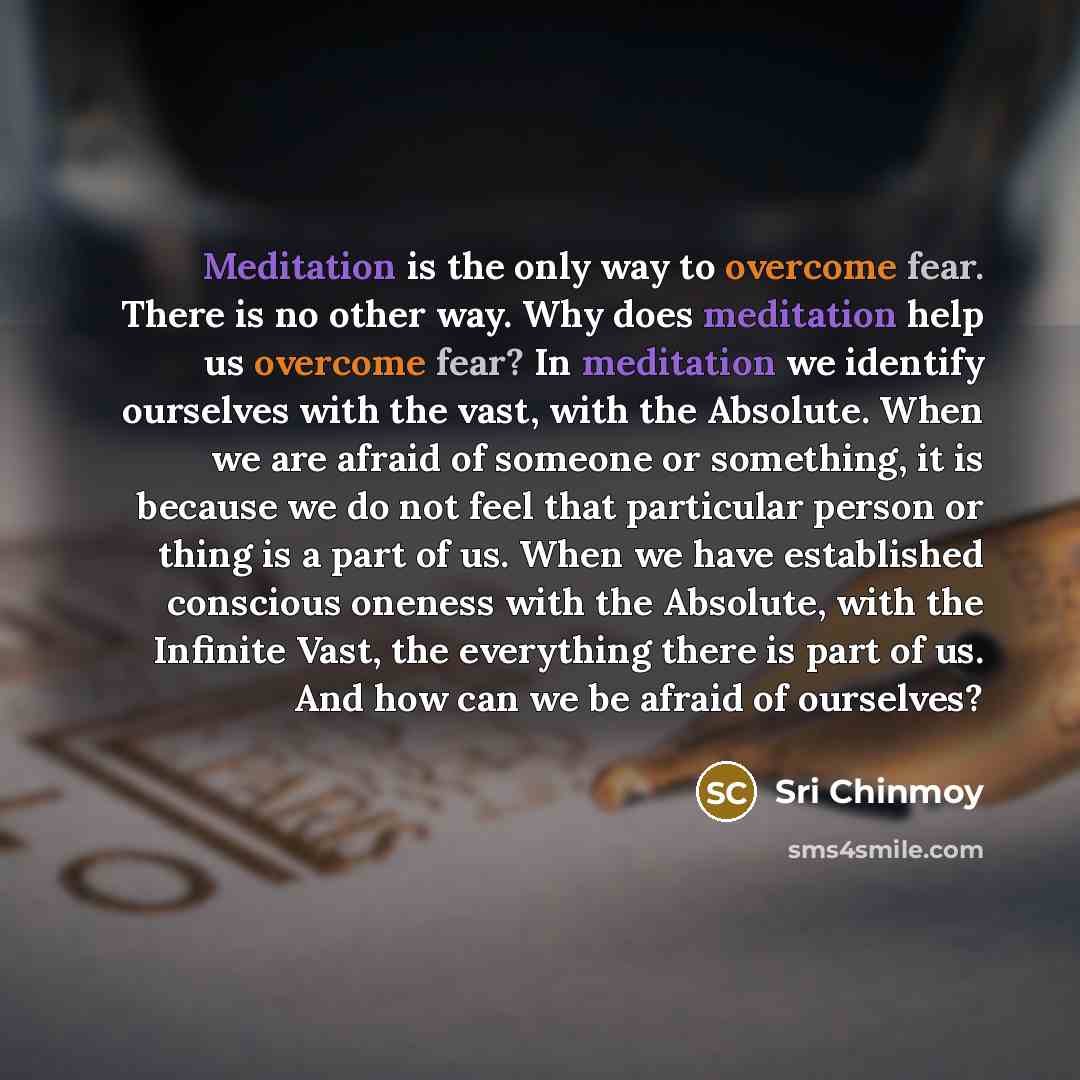 “Meditation is the only way to overcome fear. There is…” quote by Sri Chinmoy