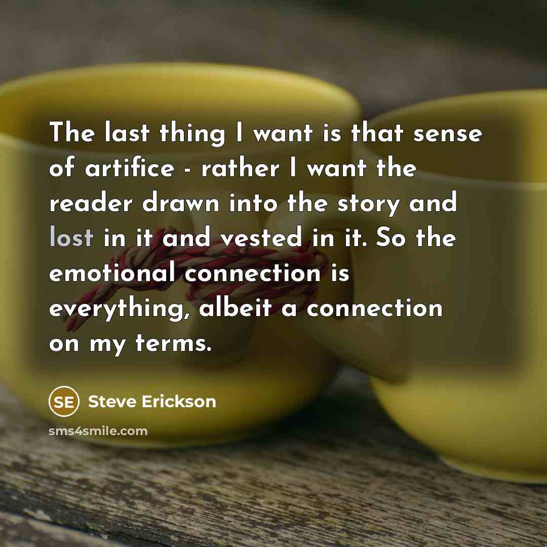 “The last thing I want is that sense of artifice…” quote by Steve Erickson