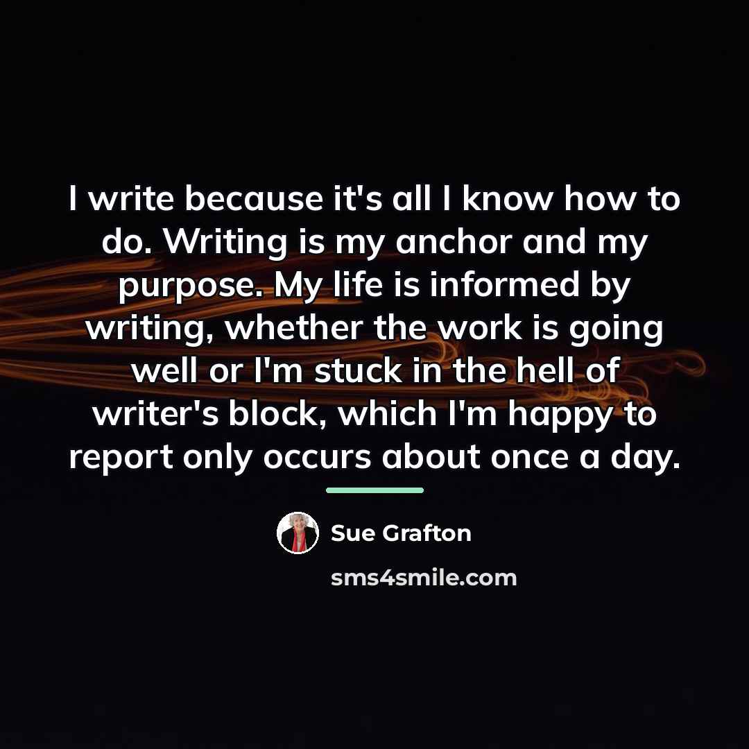 “I write because it's all I know how to do.…” quote by Sue Grafton