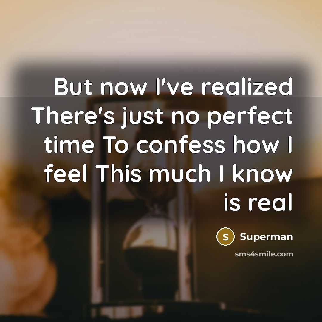 “But now I've realized There's just no perfect time To…” quote by Superman