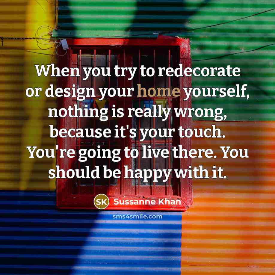 “When you try to redecorate or design your home yourself,…” quote by Sussanne Khan
