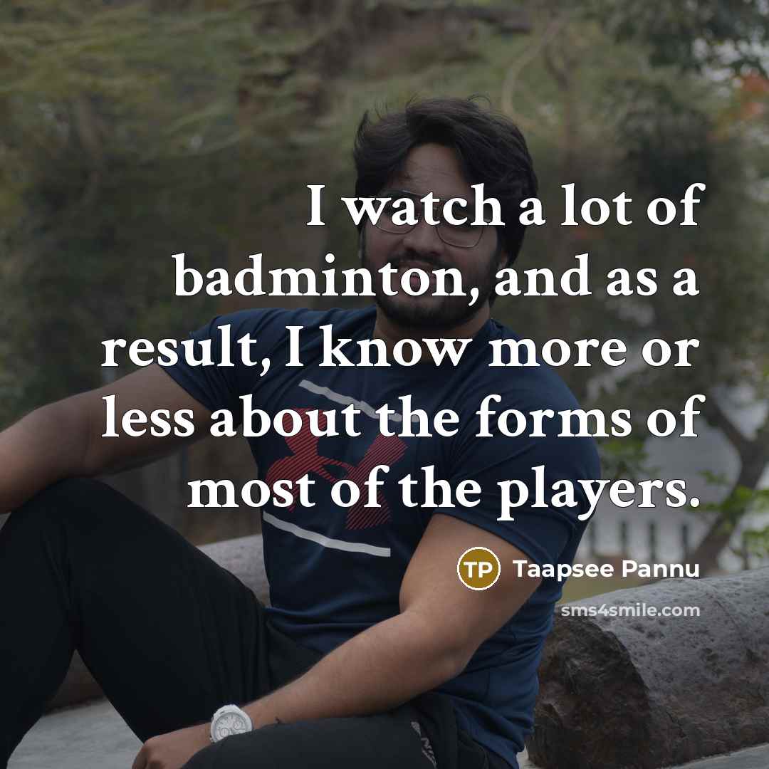 “I watch a lot of badminton, and as a result,…” quote by Taapsee Pannu