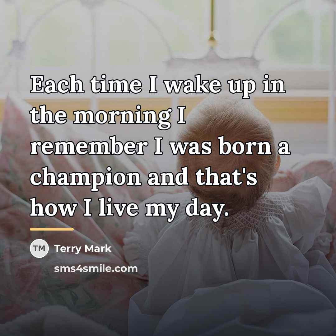 “Each time I wake up in the morning I remember…” quote by Terry Mark