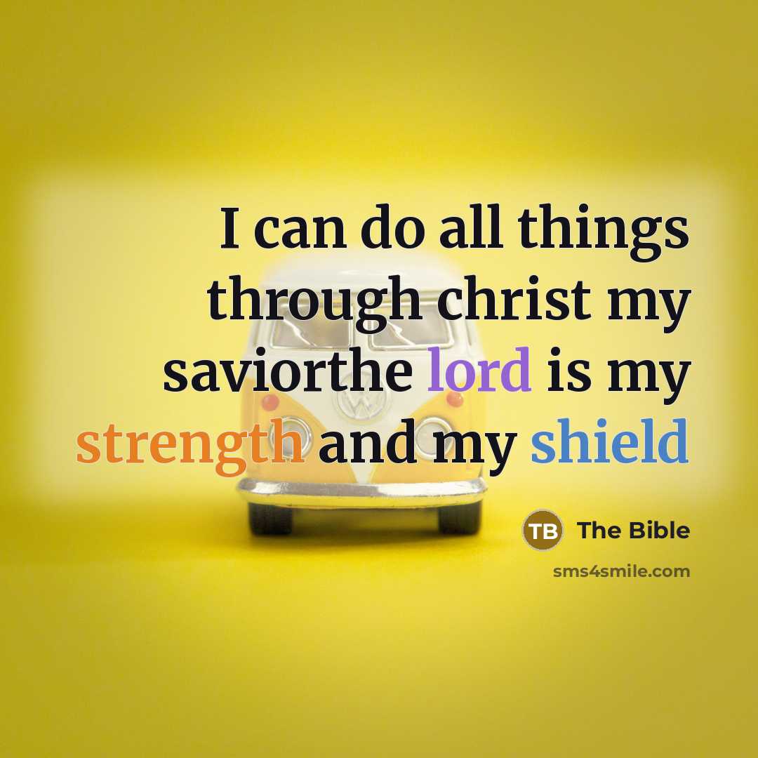 “I can do all things through christ my saviorthe lord…” quote by The Bible