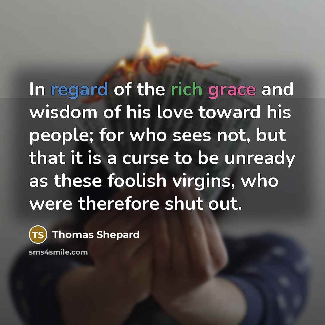 “In regard of the rich grace and wisdom of his…” quote by Thomas Shepard