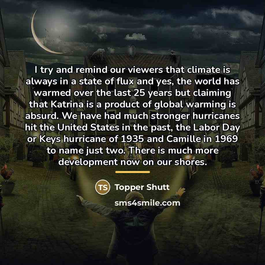 “I try and remind our viewers that climate is always…” quote by Topper Shutt