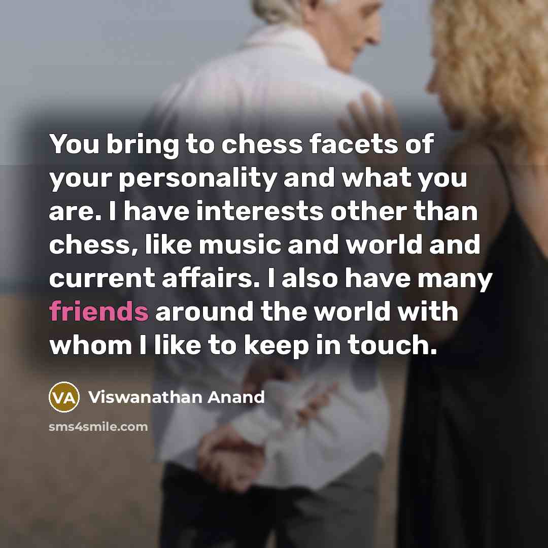 “You bring to chess facets of your personality and what…” quote by Viswanathan Anand