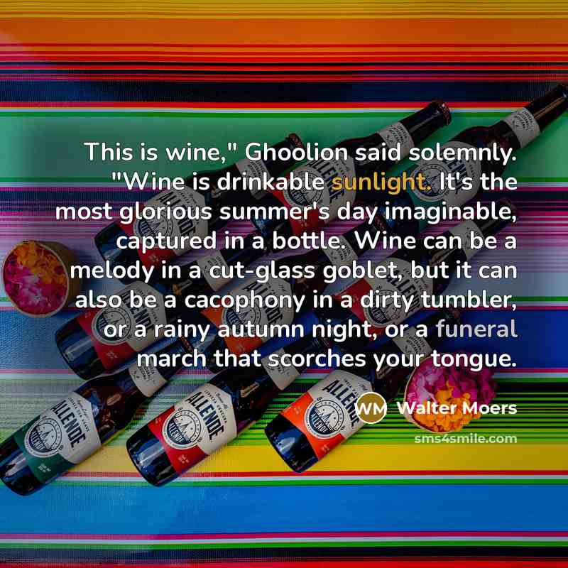 “This is wine," Ghoolion said solemnly. "Wine is drinkable sunlight.…” quote by Walter Moers