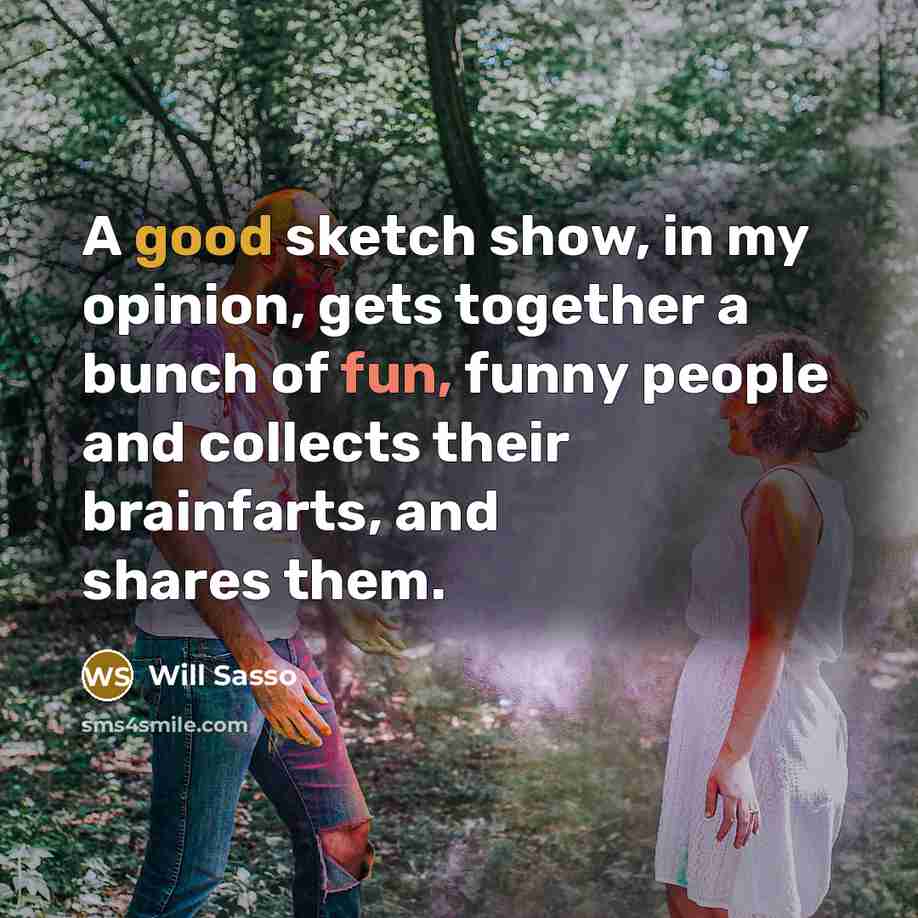 “A good sketch show, in my opinion, gets together a…” quote by Will Sasso