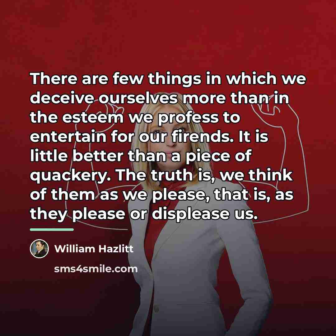 “There are few things in which we deceive ourselves more…” quote by William Hazlitt