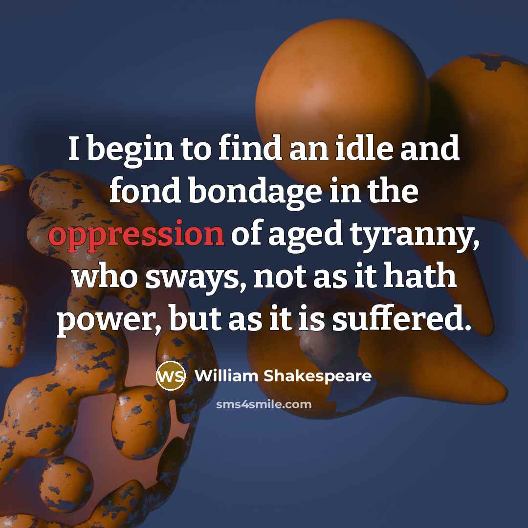 “I begin to find an idle and fond bondage in…” quote by William Shakespeare