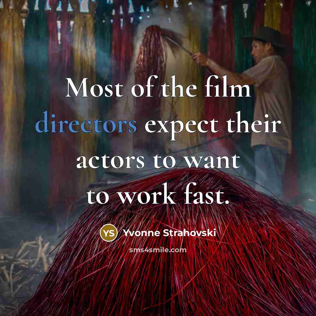 “Most of the film directors expect their actors to want…” quote by Yvonne Strahovski