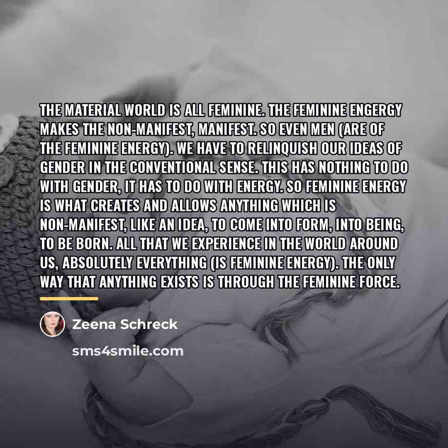 “The material world is all feminine. The feminine engergy makes…” quote by Zeena Schreck