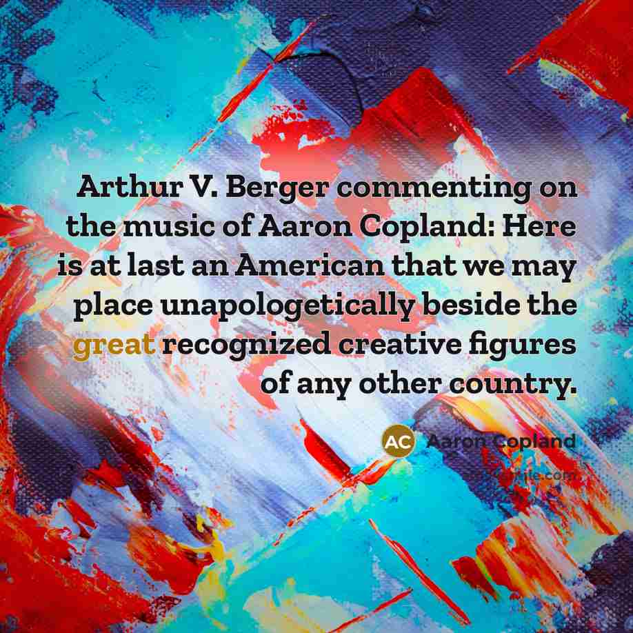 “Arthur V. Berger commenting on the music of Aaron Copland:…” quote by Aaron Copland