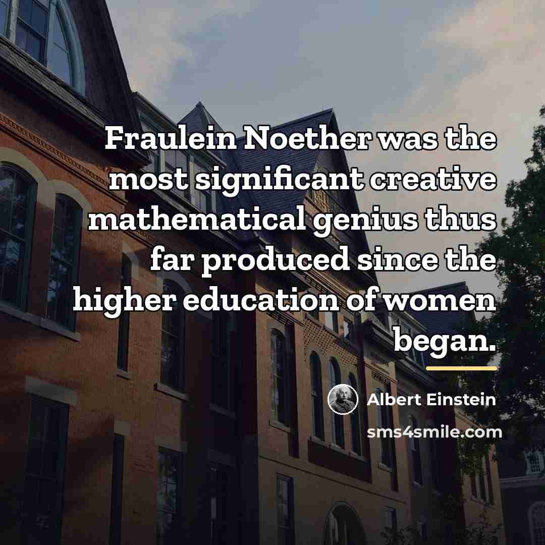“Fraulein Noether was the most significant creative mathematical genius thus…” quote by Albert Einstein