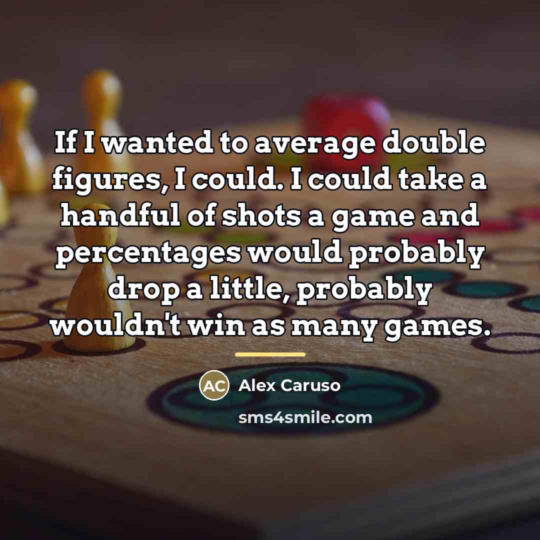 “If I wanted to average double figures, I could. I…” quote by Alex Caruso