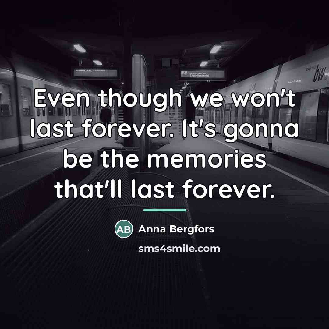“Even though we won't last forever. It's gonna be the…” quote by Anna Bergfors