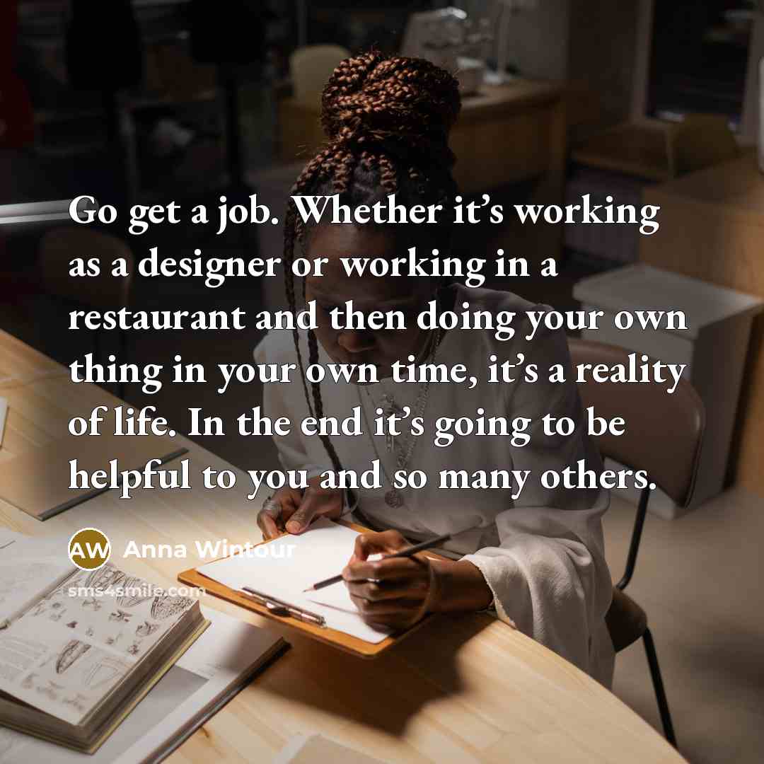 “Go get a job. Whether it’s working as a designer…” quote by Anna Wintour
