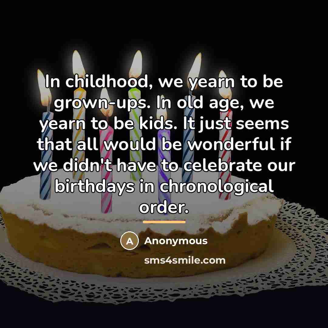 “In childhood, we yearn to be grown-ups. In old age,…” quote by Anonymous