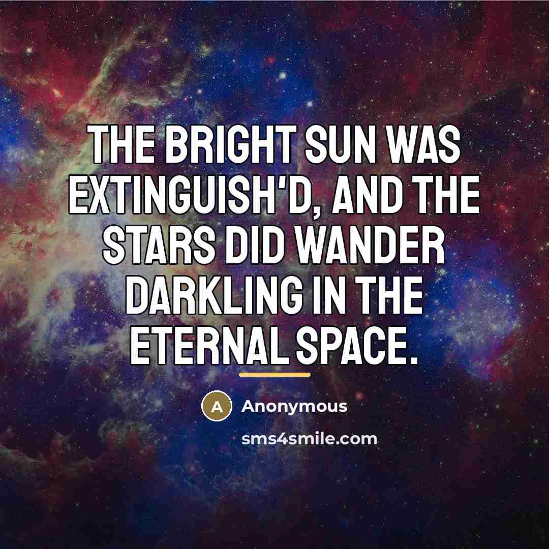 “The bright sun was extinguish'd, and the stars Did wander…” quote by Anonymous