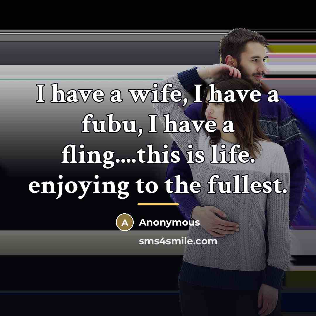 “I have a wife, I have a fubu, I have…” quote by Anonymous