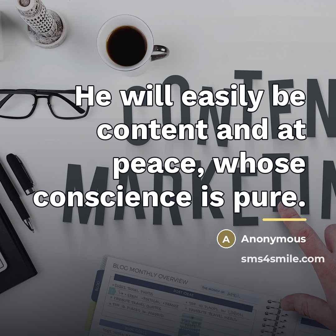 “He will easily be content and at peace, whose conscience…” quote by Anonymous