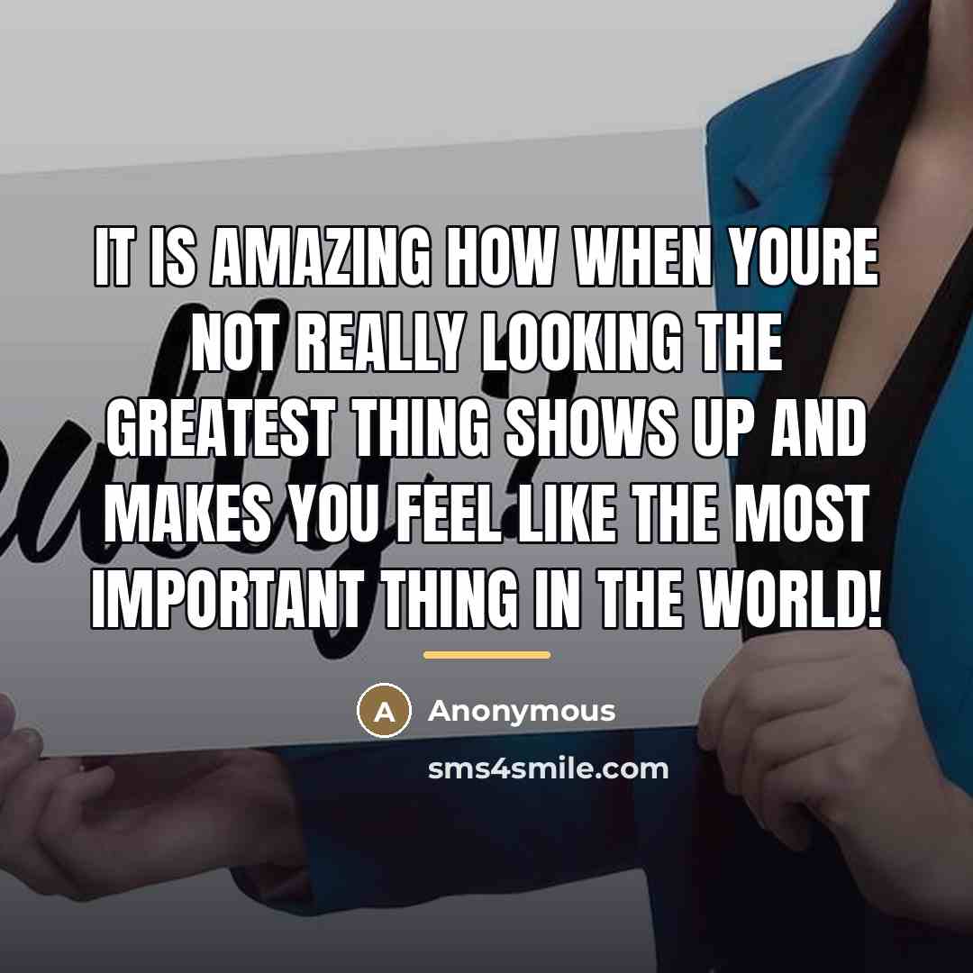 “It is amazing how when youre not really looking the…” quote by Anonymous