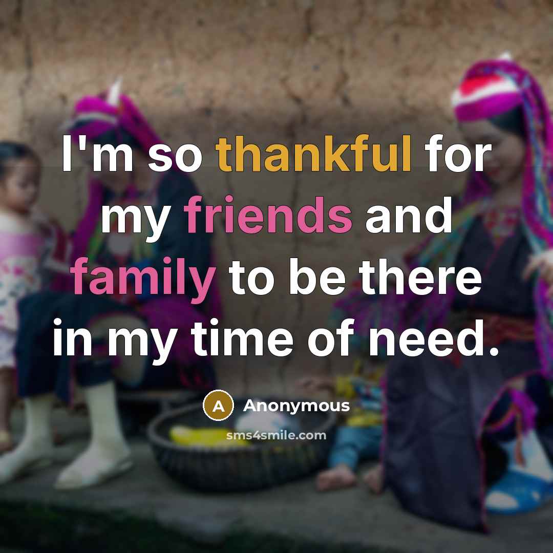 “I'm so thankful for my friends and family to be…” quote by Anonymous