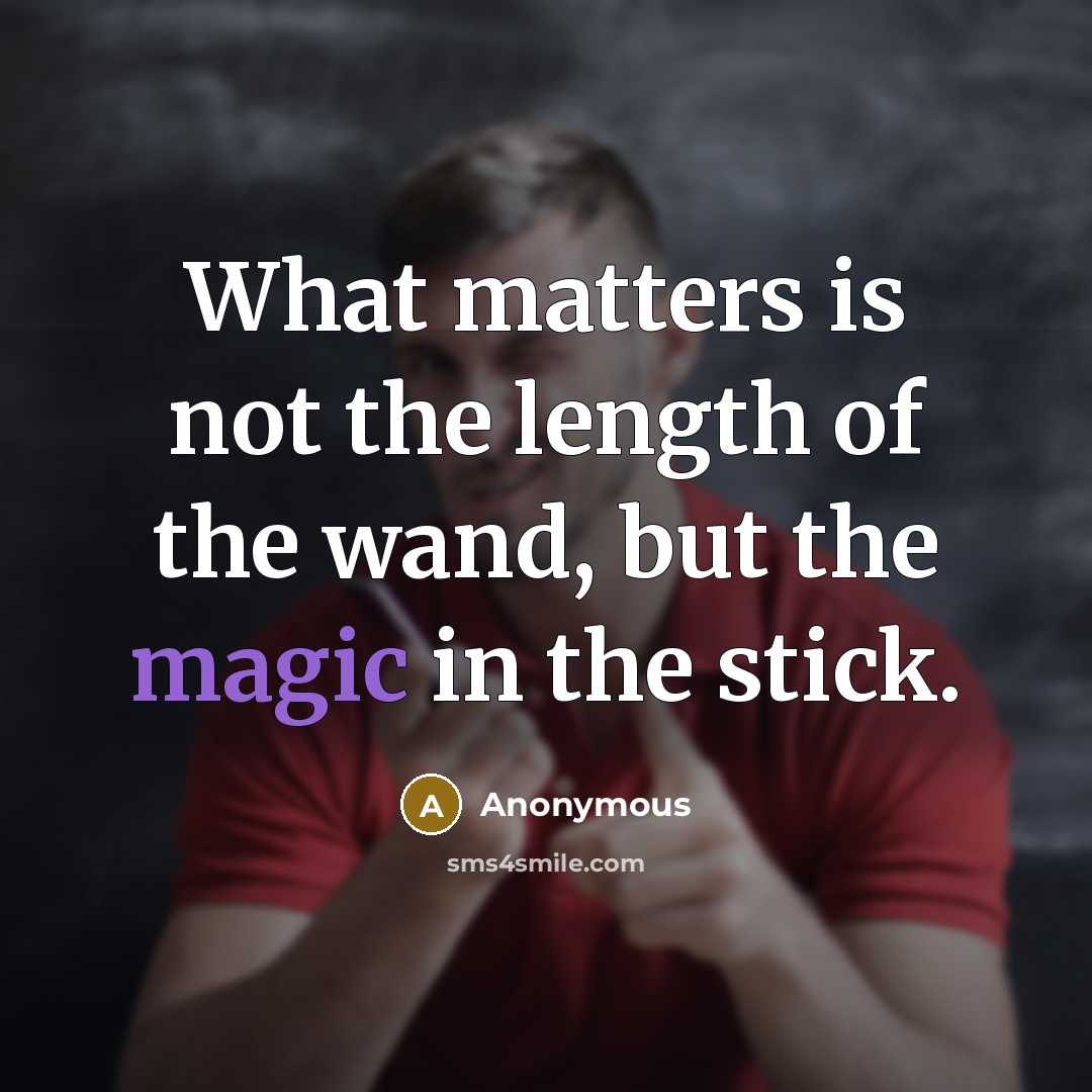 “What matters is not the length of the wand, but…” quote by Anonymous