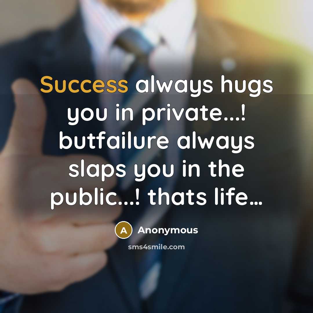 “Success always hugs you in private...! butfailure always slaps you…” quote by Anonymous
