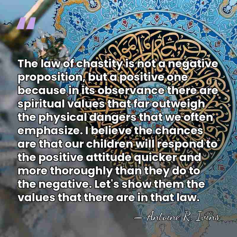 The law of chastity is not a negative proposition, but a positive&hellip; - Antoine R. Ivins