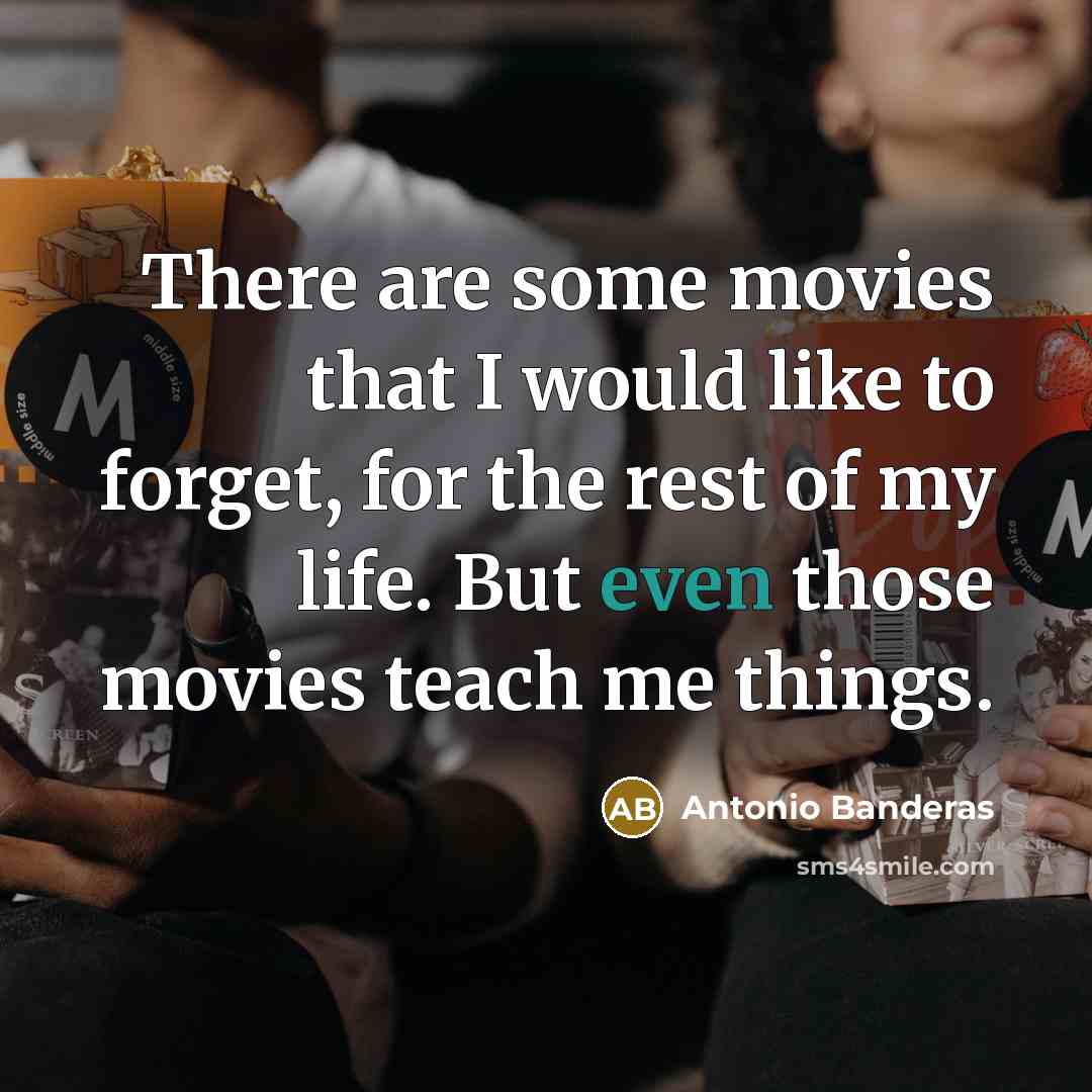 “There are some movies that I would like to forget,…” quote by Antonio Banderas