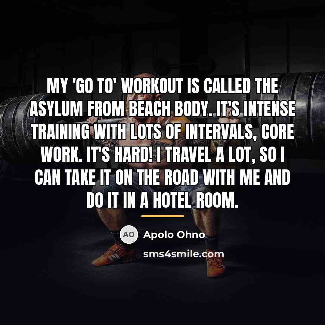 “My 'go to' workout is called the Asylum from Beach…” quote by Apolo Ohno