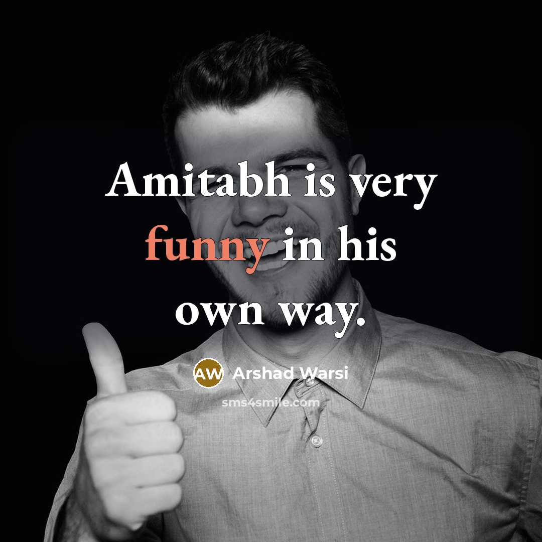 “Amitabh is very funny in his own way.” quote by Arshad Warsi