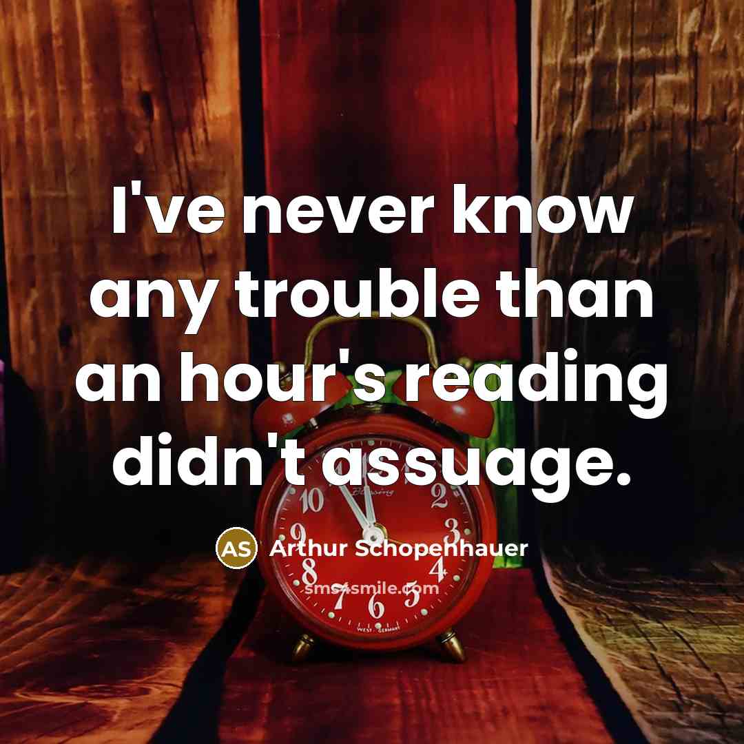 “I've never know any trouble than an hour's reading didn't…” quote by Arthur Schopenhauer