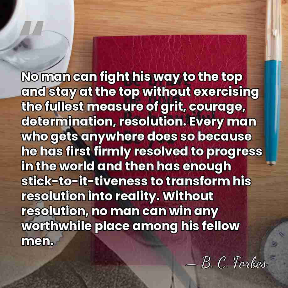 No man can fight his way to the top and stay at&hellip; - B. C. Forbes