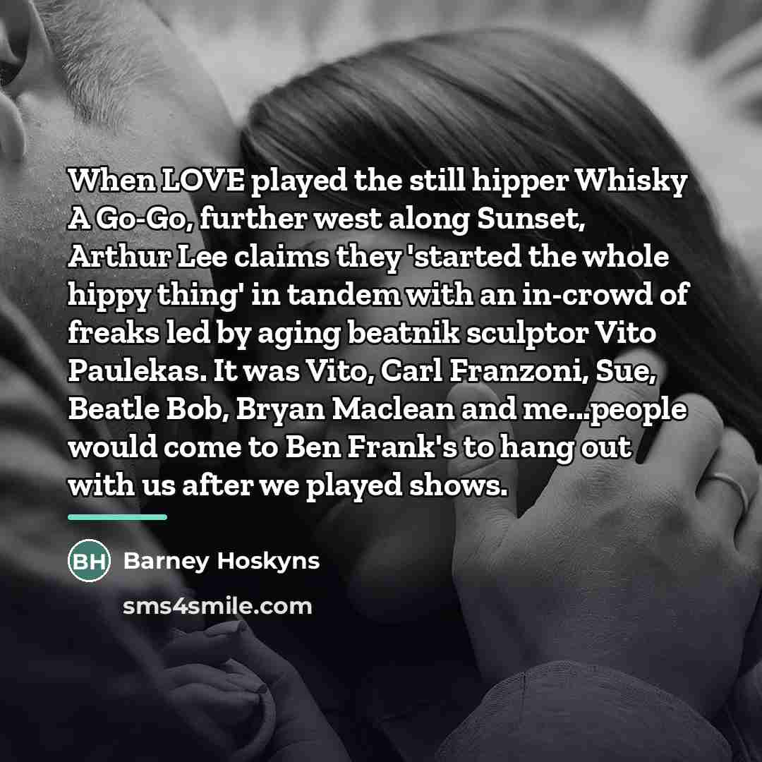 “When LOVE played the still hipper Whisky A Go-Go, further…” quote by Barney Hoskyns
