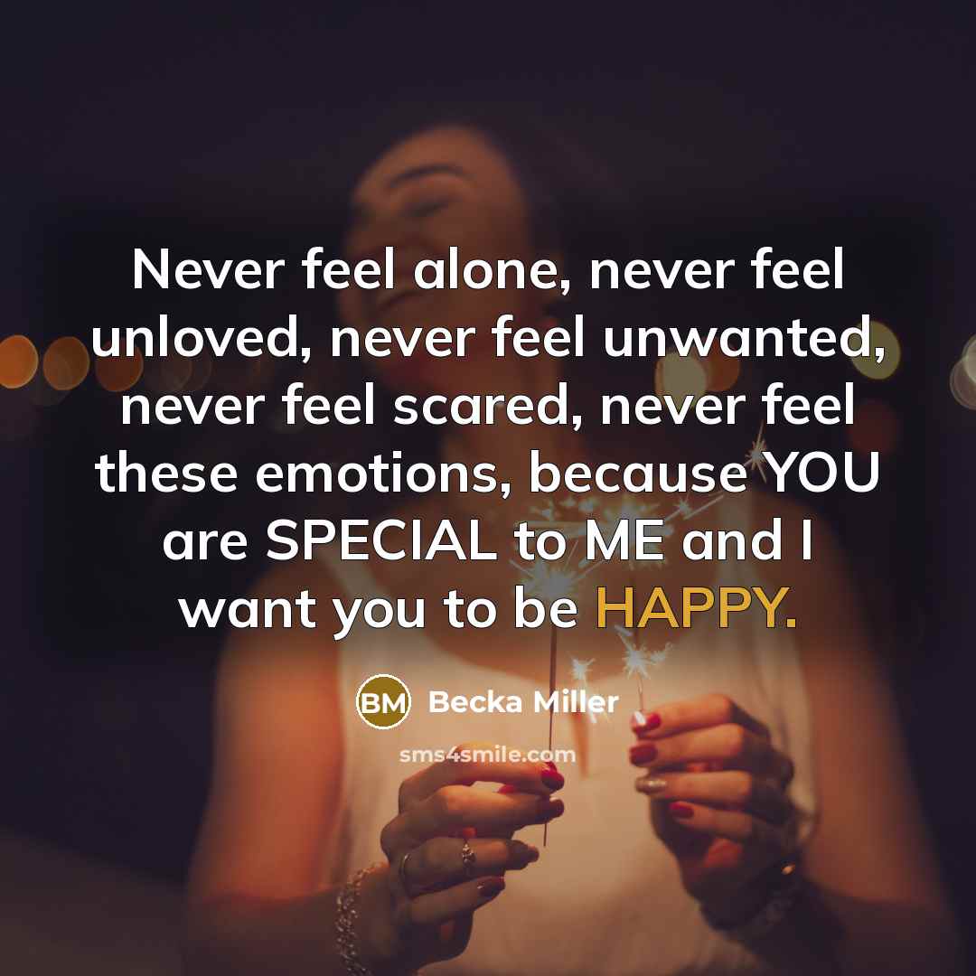 “Never feel alone, never feel unloved, never feel unwanted, never…” quote by Becka Miller