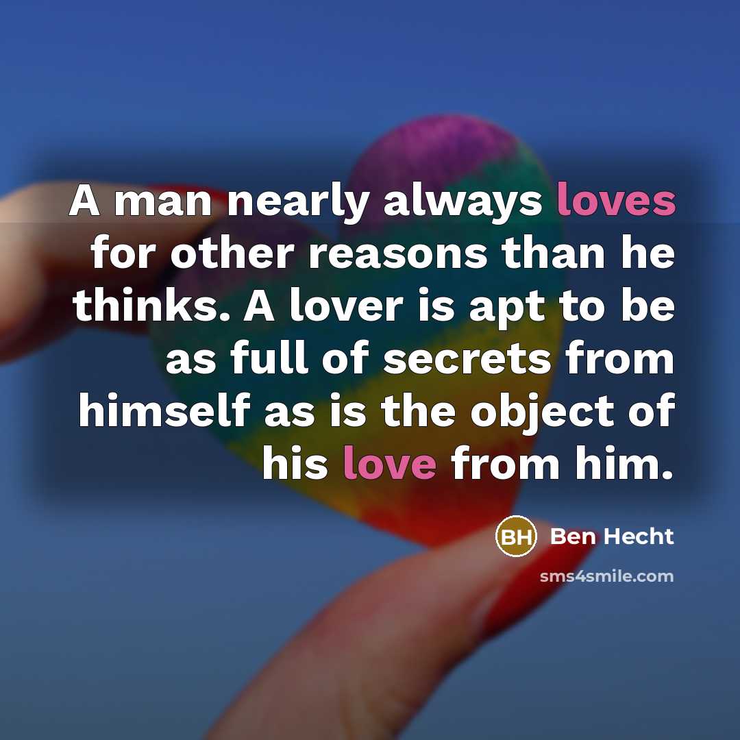 “A man nearly always loves for other reasons than he…” quote by Ben Hecht
