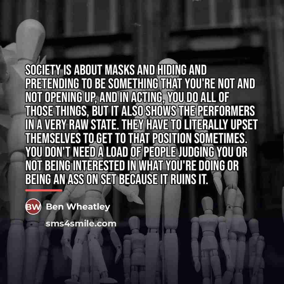 “Society is about masks and hiding and pretending to be…” quote by Ben Wheatley