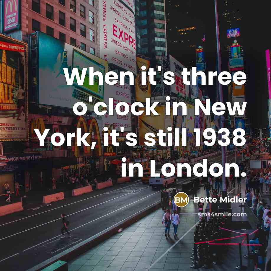 “When it's three o'clock in New York, it's still 1938…” quote by Bette Midler