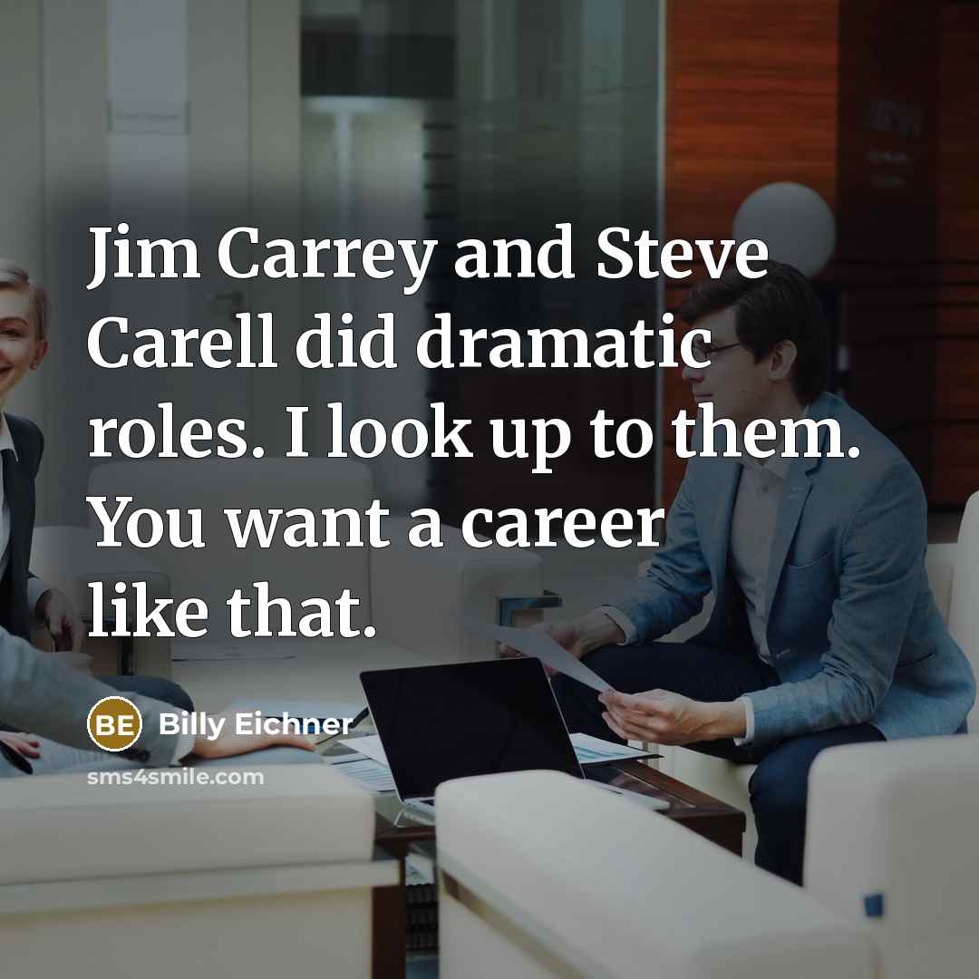 “Jim Carrey and Steve Carell did dramatic roles. I look…” quote by Billy Eichner