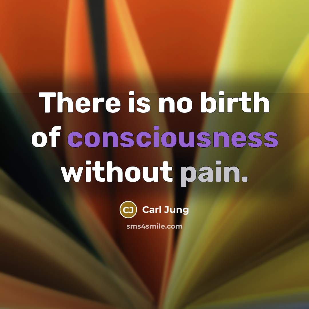 “There is no birth of consciousness without pain.…” quote by Carl Jung