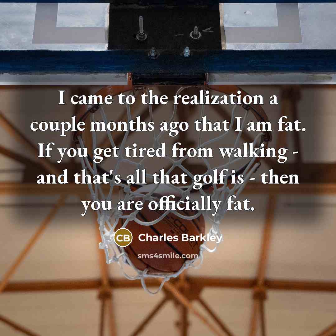 “I came to the realization a couple months ago that…” quote by Charles Barkley