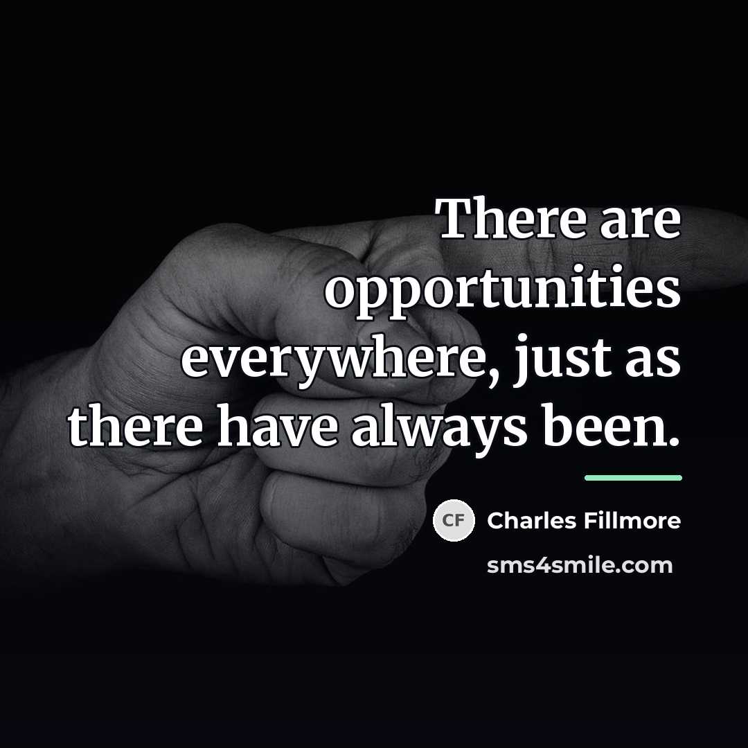 “There are opportunities everywhere, just as there have always been.…” quote by Charles Fillmore