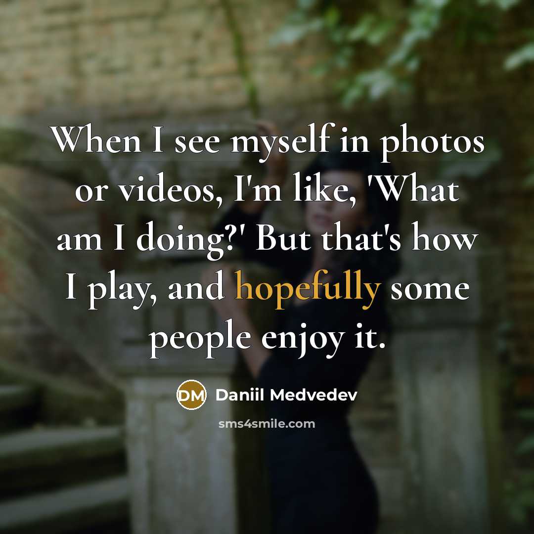 “When I see myself in photos or videos, I'm like,…” quote by Daniil Medvedev
